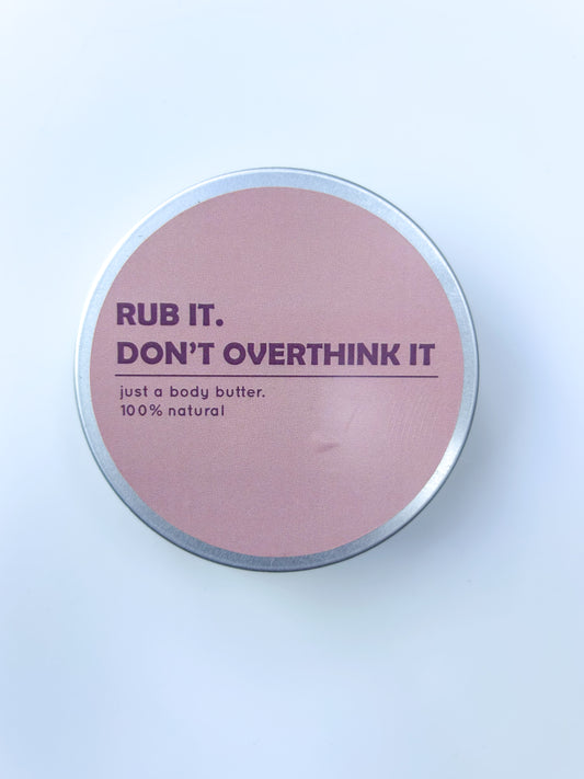Rub It,  Don’t Overthink It - Body Butter